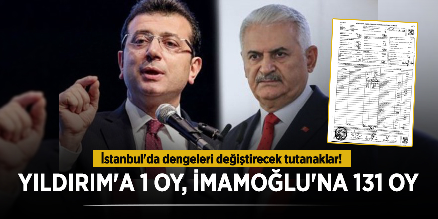 İstanbul'da dengeleri değiştirecek tutanaklar! Yıldırım'a 1 oy, İmamoğlu'na 131 oy