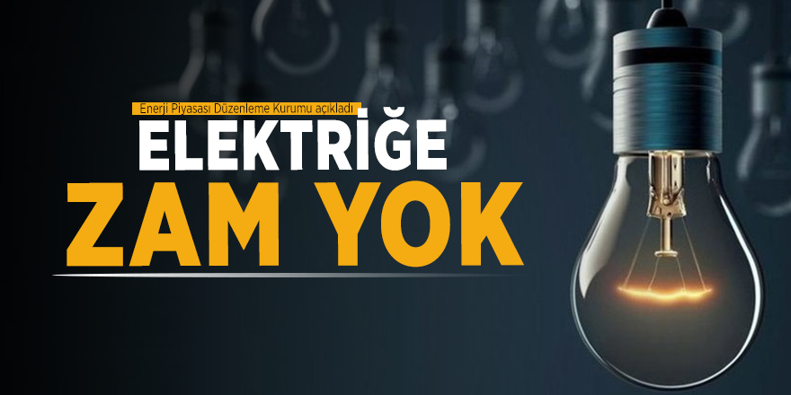 2020 yılının ilk 3 ayında elektriğe zam yapılmayacak