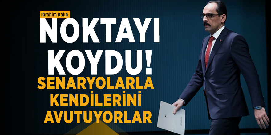 İbrahim Kalın noktayı koydu! Erdoğan için sonun başlangıcı diyenler...