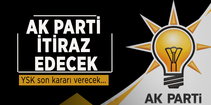 AK Parti itiraz edecek, YSK son kararı verecek...