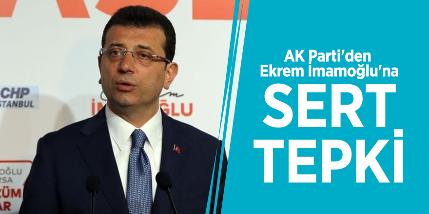 AK Parti'den Ekrem İmamoğlu'na sert tepki