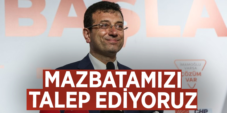 İmamoğlu: Mazbatamızı talep ediyoruz