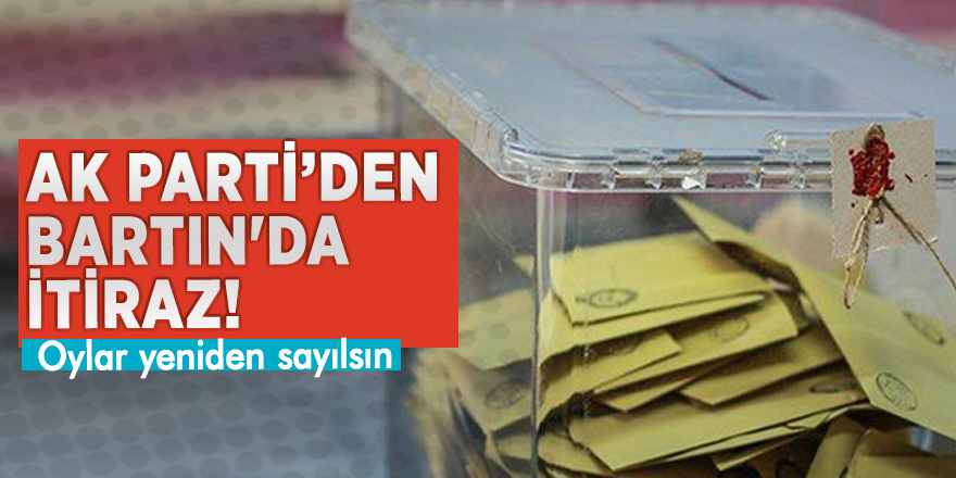 AK Parti'den, Bartın'da itiraz! Oylar yeniden sayılsın