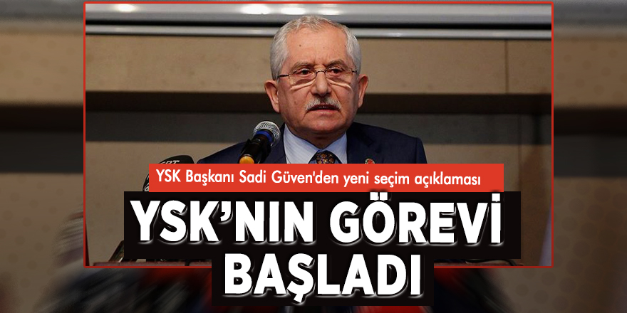 YSK Başkanı Sadi Güven'den yeni seçim açıklaması