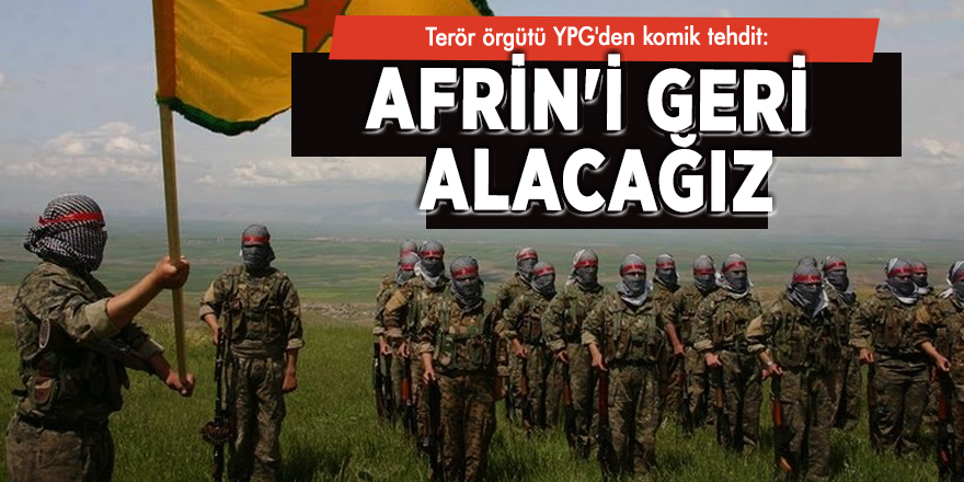 Terör örgütü YPG'den komik tehdit: Afrin'i geri alacağız