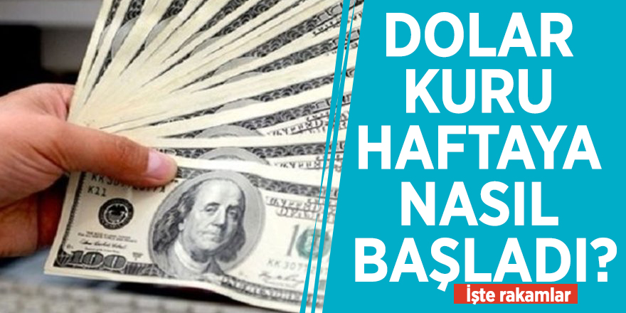 Dolar kuru haftaya nasıl başladı? İşte rakamlar