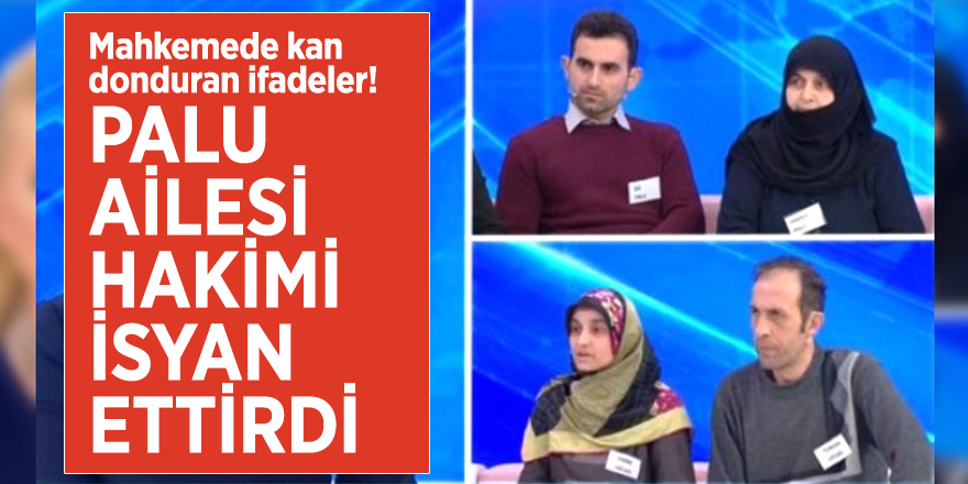 Mahkemede kan donduran ifadeler! Palu ailesi, hakimi isyan ettirdi