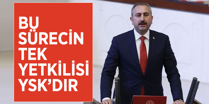 Gül: Bu sürecin tek yetkilisi YSK’dır