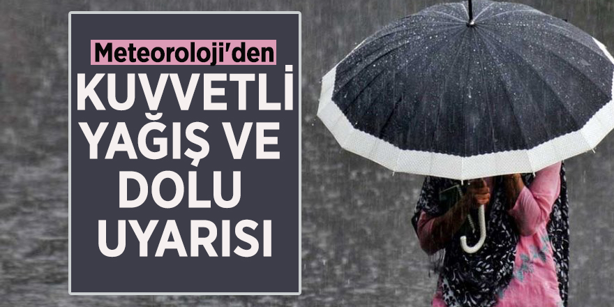 Meteoroloji'den kuvvetli yağış ve dolu uyarısı