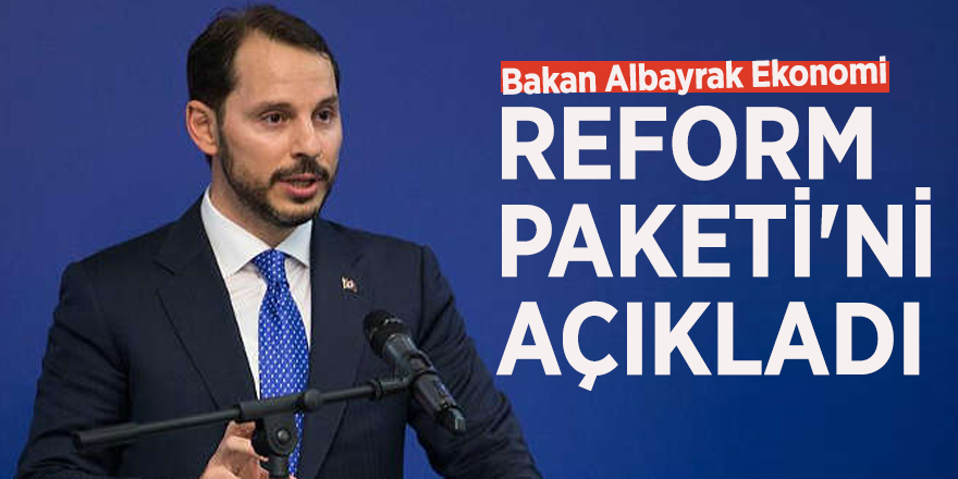Bakan Albayrak Ekonomi Reform Paketi'ni açıkladı