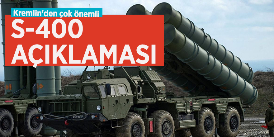 Kremlin'den çok önemli S-400 açıklaması