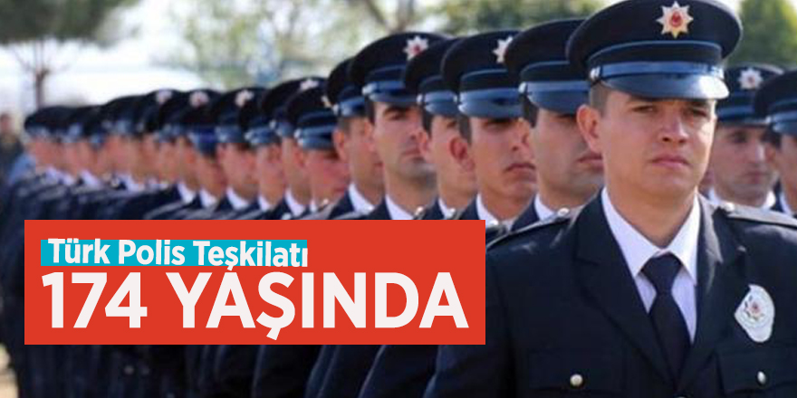 Türk Polis Teşkilatı 174 yaşında