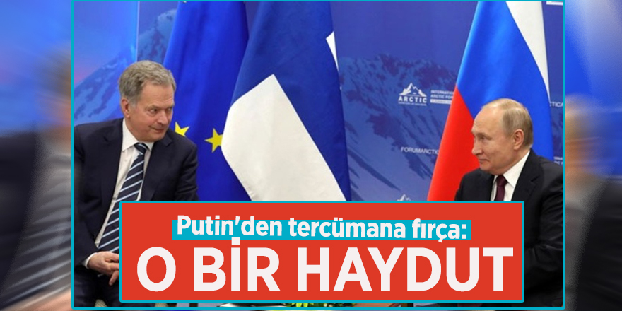 Putin'den tercümana fırça: O bir haydut