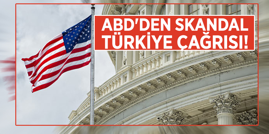 ABD'den skandal Türkiye çağrısı!