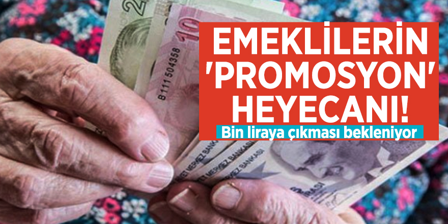 Emeklilerin 'promosyon' heyecanı! Bin liraya çıkması bekleniyor