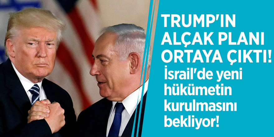 Trump'ın alçak planı ortaya çıktı! İsrail'de yeni hükümetin kurulmasını bekliyor