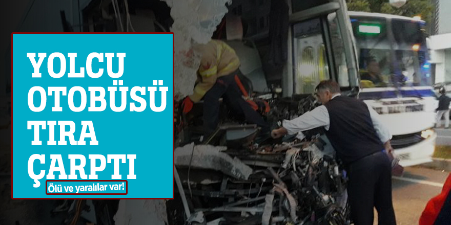 Yolcu otobüsü tıra çarptı: Ölü ve yaralılar var!