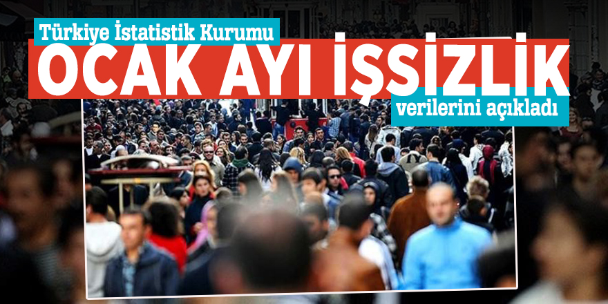 İşsizlik rakamları açıklandı