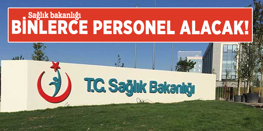 Sağlık bakanlığı binlerce personel alacak!