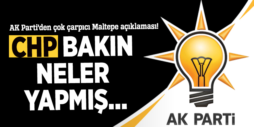 AK Parti'den çok çarpıcı Maltepe açıklaması! CHP bakın neler yapmış...