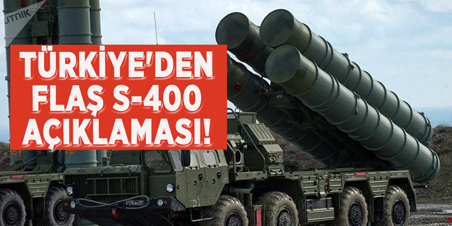 Türkiye'den flaş S-400 açıklaması!
