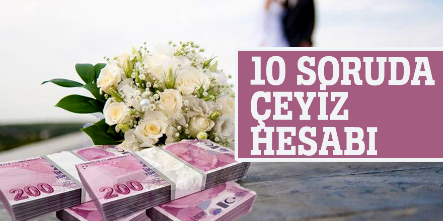10 soruda çeyiz hesabı