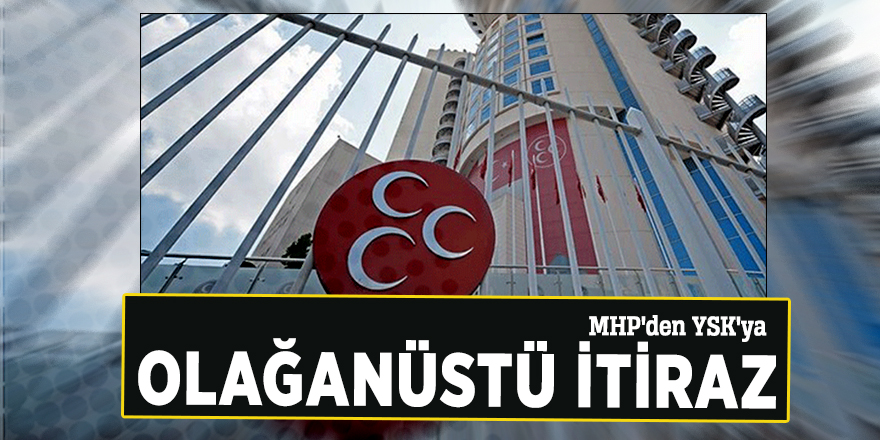 MHP'den YSK'ya olağanüstü itiraz