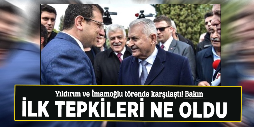 Yıldırım ve İmamoğlu törende karşılaştı! Bakın ilk tepkileri ne oldu