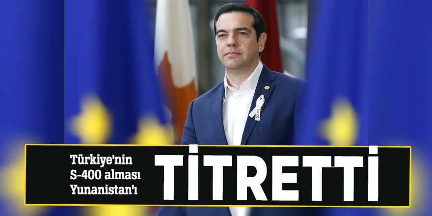Türkiye'nin S-400 alması Yunanistan'ı titretti