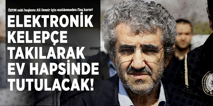 ÖSYM eski başkanı Ali Demir için mahkemeden flaş karar!