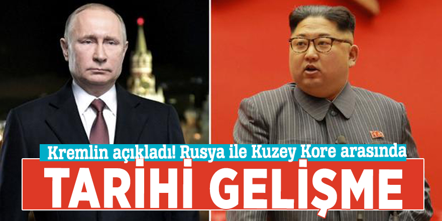 Kremlin açıkladı! Rusya ile Kuzey Kore arasında tarihi gelişme