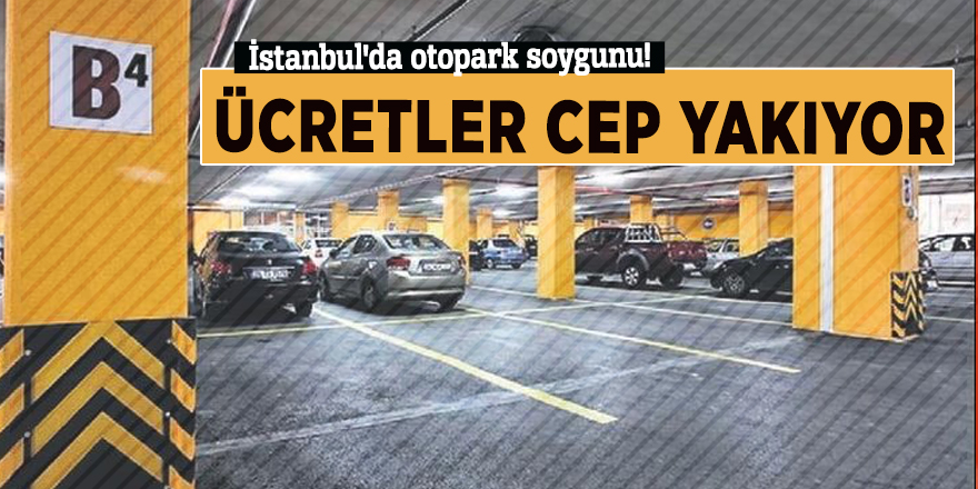 İstanbul'da otopark soygunu! Ücretler cep yakıyor