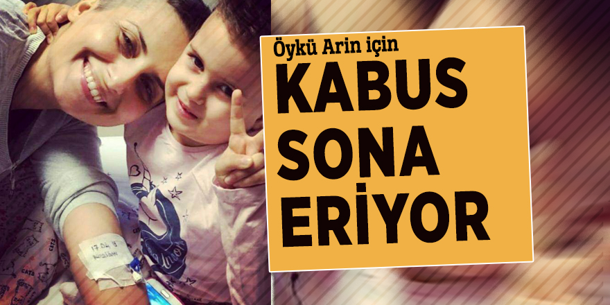 Öykü Arin için kabus sona eriyor