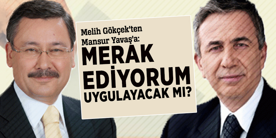 Melih Gökçek'ten Mansur Yavaş'a: Merak ediyorum uygulayacak mı?