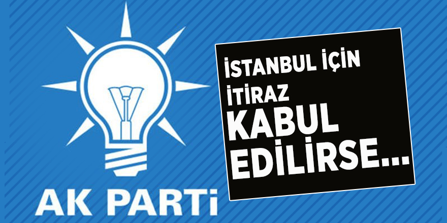 AK Parti YSK temsilcisi Özel: İstanbul için itiraz kabul edilirse...