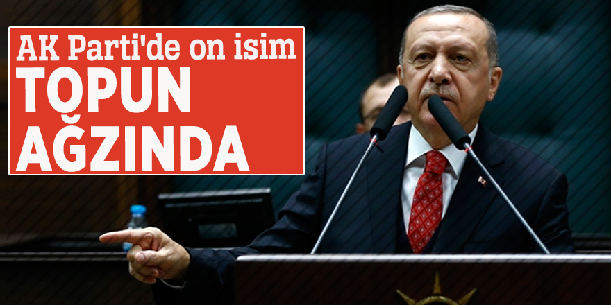 AK Parti'de on isim topun ağzında