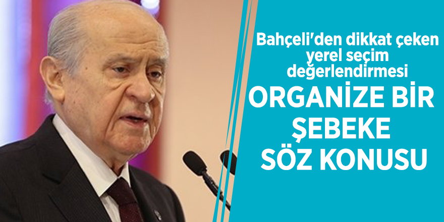 MHP lideri Bahçeli: Organize bir şebeke söz konusu