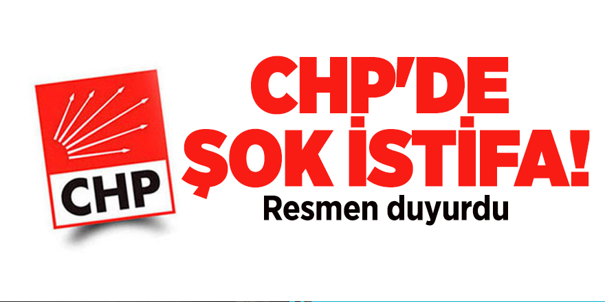 CHP'de şok istifa! Resmen duyurdu