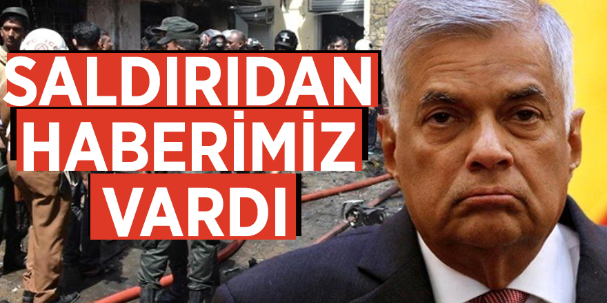 Sri Lanka Başbakanı Ranil Wickremesinghe: İstihbarat almıştık
