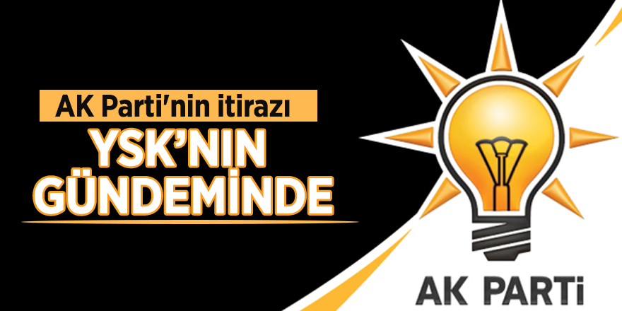AK Parti'nin itirazı YSK'nın gündeminde