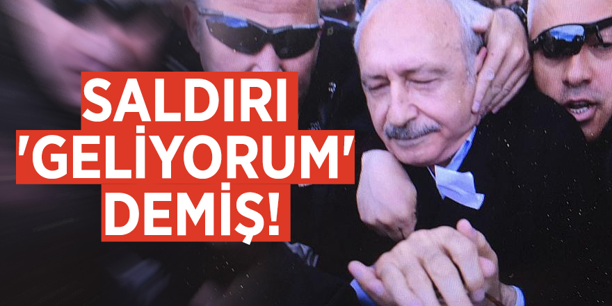 Kılıçdaroğlu'na saldırı 'geliyorum' demiş!