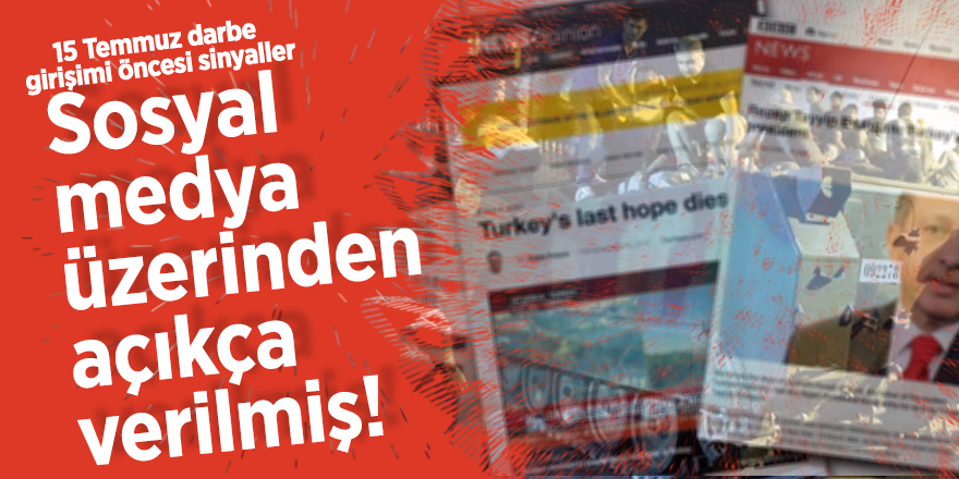 15 Temmuz darbe girişimi öncesi sinyaller sosyal medya üzerinden açıkça verilmiş!