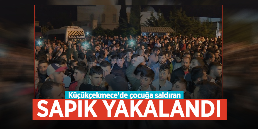 Küçükçekmece'de çocuğa saldıran sapık yakalandı