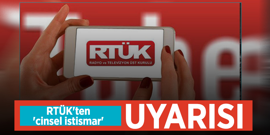 RTÜK'ten 'cinsel istismar' uyarısı