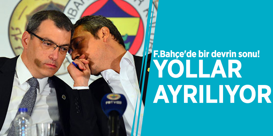 F.Bahçe'de bir devrin sonu! Yollar ayrılıyor