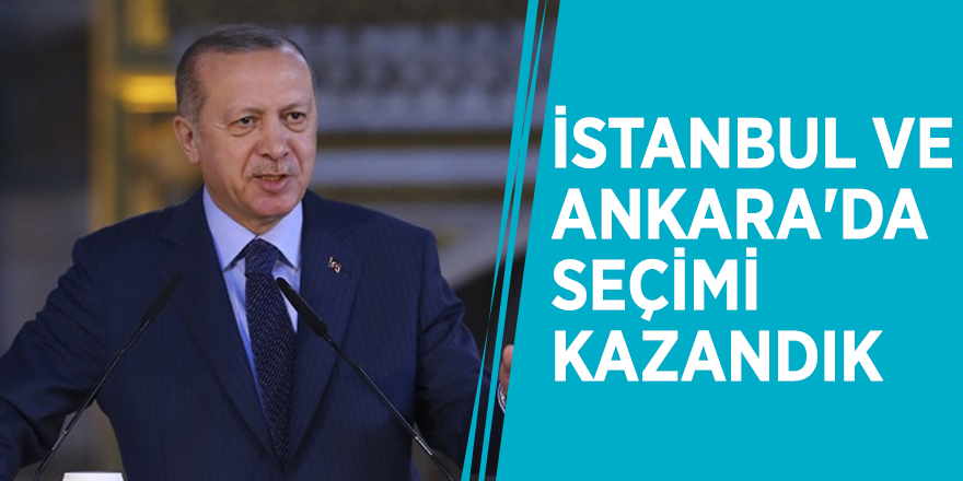 Başkan Erdoğan: İstanbul ve Ankara'da seçimi kazandık