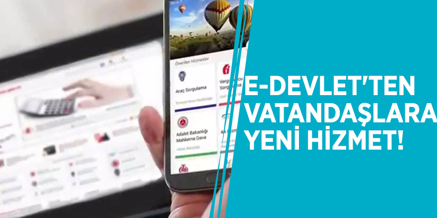 E-Devlet'ten vatandaşlara yeni hizmet!