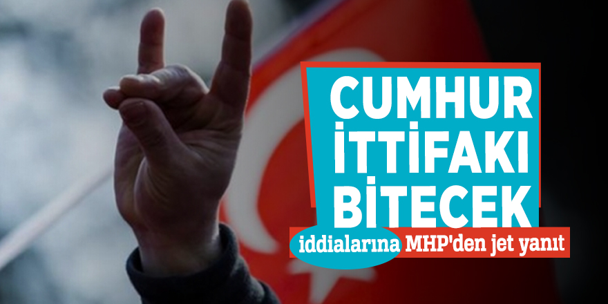 Cumhur İttifakı bitecek iddialarına MHP'den jet yanıt