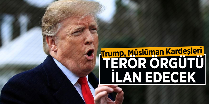 Trump, Müslüman Kardeşleri terör örgütü ilan edecek