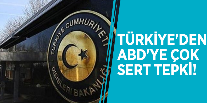 Türkiye'den ABD'ye çok sert tepki!